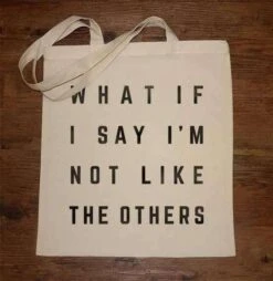 What If I Say I'm Not Like The Others Tote Bag